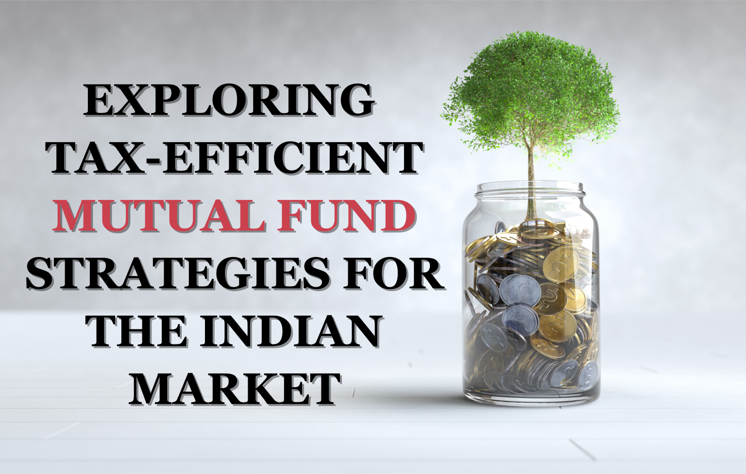 Exploring Tax Efficient Mutual Fund Strategies For The Indian Market